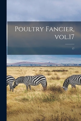 Poultry Fancier, Vol.17; 17 by Anonymous