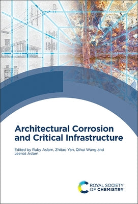 Architectural Corrosion and Critical Infrastructure by Aslam, Ruby