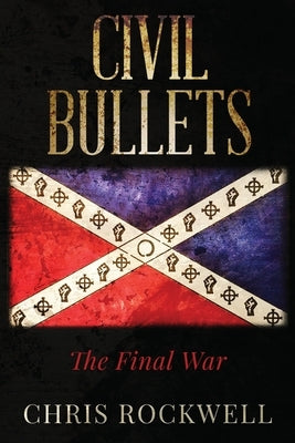 Civil Bullets: The Final War by Rockwell, Chris