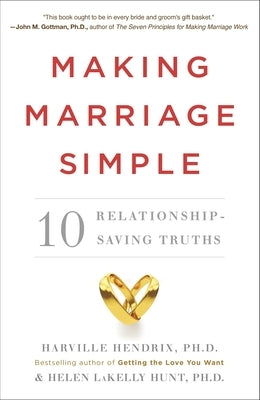 Making Marriage Simple: 10 Relationship-Saving Truths by Hendrix, Harville