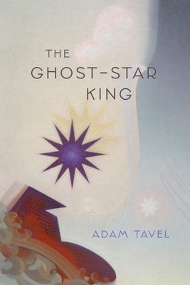 The Ghost-Star King by Tavel, Adam
