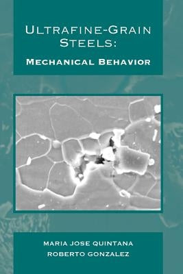 Ultrafine-Grain Steels: Mechanical Behavior by Gonzalez, Roberto