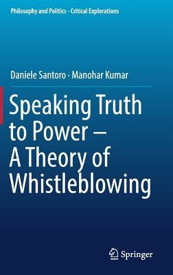 Speaking Truth to Power - A Theory of Whistleblowing by Santoro, Daniele