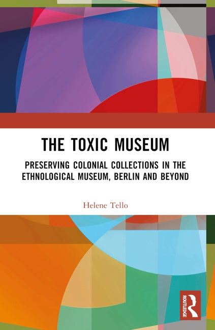 The Toxic Museum: Berlin and Beyond by Tello, Helene