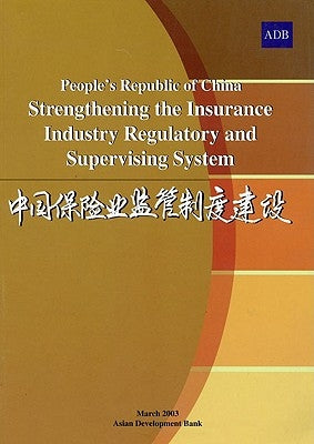 People's Republic of China Strengthening the Insurance Industry Regulatory and S by Asian Development Bank