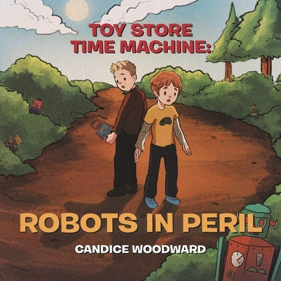 Toy Store Time Machine: Robots in Peril by Woodward, Candice