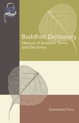 Buddhist Dictionary: Manual of Buddhist Terms and Doctrines by Thera, Nyanaponika