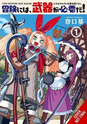 Every Adventure Needs a Weapon!, Vol. 1: --The Blacksmith Life of Rudy the Obsessed-- by Madoguchimoto