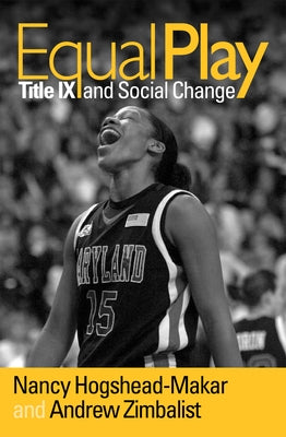 Equal Play: Title IX and Social Change by Hogshead-Makar, Nancy