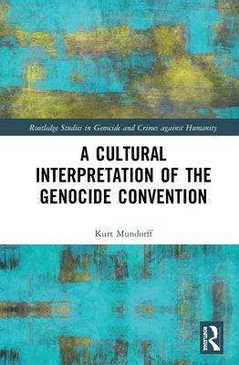 A Cultural Interpretation of the Genocide Convention by Mundorff, Kurt