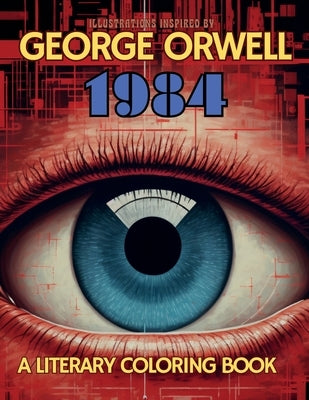 A Literary Coloring Book Inspired by George Orwell's 1984 novel: Dive into Authoritarianism with over 40 Large-size Illustrations by Collective, Gargoyle