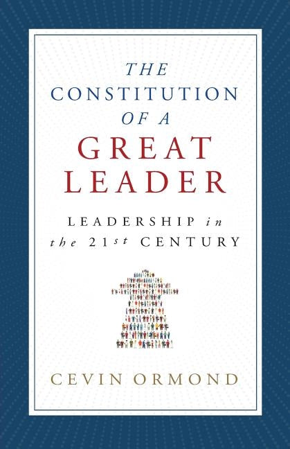 The Constitution of a Great Leader: Leadership in the 21st Century by Ormond, Cevin
