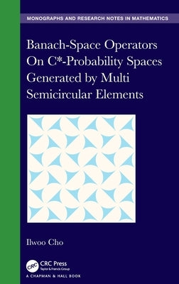 Banach-Space Operators on C*-Probability Spaces Generated by Multi Semicircular Elements by Cho, Ilwoo