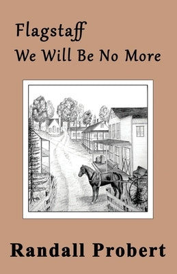 Flagstaff: We Will Be No More by Probert, Randall