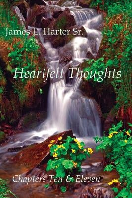 Heartfelt Thoughts: Chapters Ten and Eleven by Harter, James L.