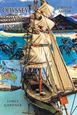 Odyssey Down Under: Parts II and III by Gardner, James