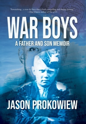 War Boys: A Father and Son Memoir by Prokowiew, Jason
