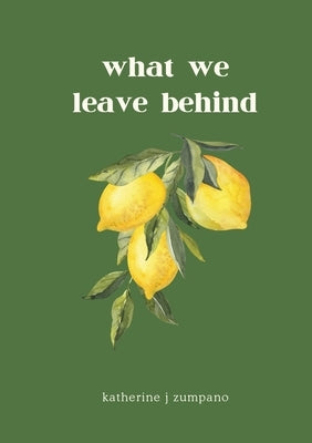 what we leave behind by Zumpano, Katherine J.