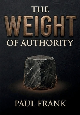 The Weight Of Authority by Frank, Paul