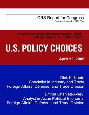 The Rise of China and Its Effect on Taiwan, Japan, and South Korea: U.S. Policy Choices by Congressional Research Service