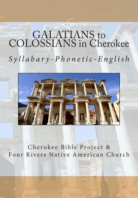 Galatians to Colossians in Cherokee: Syllabary-Phonetic-English by Wilkes, Brian