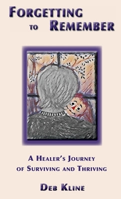 Forgetting to Remember by Kline, Deb