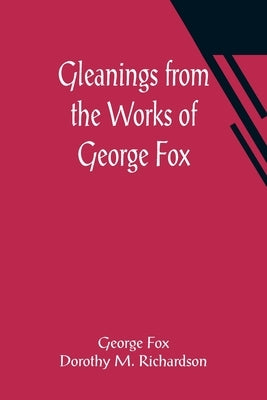 Gleanings from the Works of George Fox by Fox, George