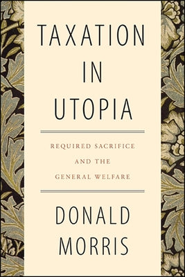 Taxation in Utopia: Required Sacrifice and the General Welfare by Morris, Donald