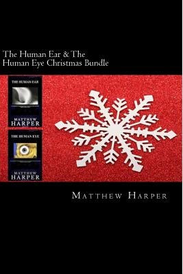 The Human Ear & The Human Eye Christmas Bundle: Two Fascinating Books Combined Together Containing Facts, Trivia, Images & Memory Recall Quiz: Suitabl by Harper, Matthew