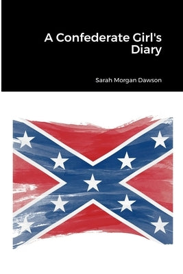 A Confederate Girl's Diary by Dawson, Sarah Morgan