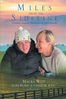 Miles From The Sideline: A Mother's Journey With Her Special Needs Daughter by Weis, Maura