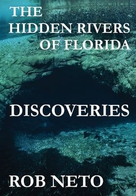 The Hidden Rivers of Florida: Discoveries by Neto, Rob