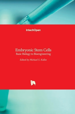 Embryonic Stem Cells: Basic Biology to Bioengineering by Kallos, Michael S.