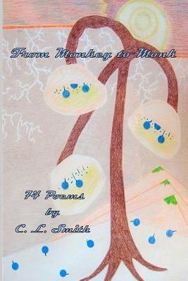 From Monkey to Monk: 74 Poems by C. L. Smith by Smith, Charles Lawrence