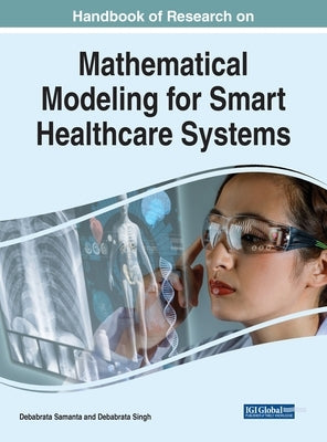 Handbook of Research on Mathematical Modeling for Smart Healthcare Systems by Samanta, Debabrata