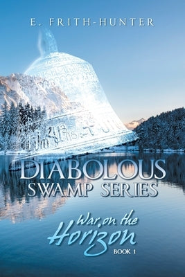 Diabolous Swamp Series: War on the Horizon by Frith-Hunter, E.