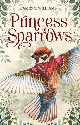 Princess of Sparrows by Williams, James C.