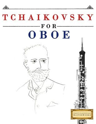 Tchaikovsky for Oboe: 10 Easy Themes for Oboe Beginner Book by Easy Classical Masterworks