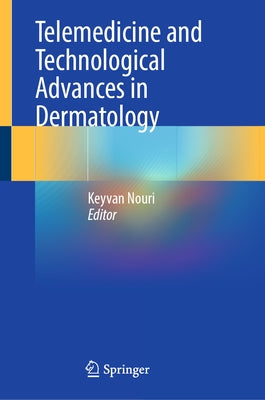 Telemedicine and Technological Advances in Dermatology by Nouri, Keyvan