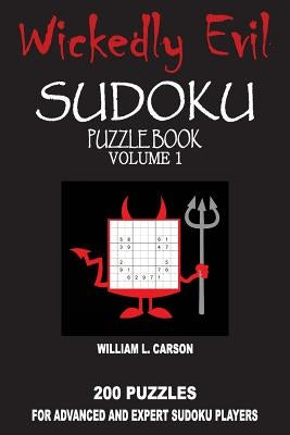 Wickedly Evil Sudoku: Volume 1 by Carson, William L.
