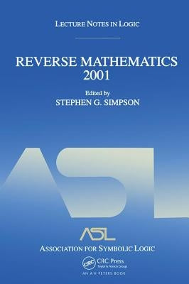 Reverse Mathematics 2001: Lecture Notes in Logic 21 by Ross, Stephen G.