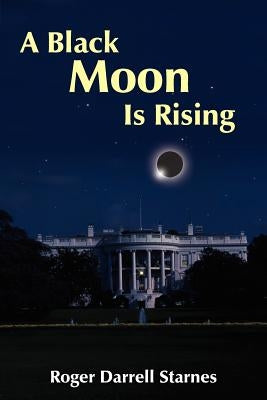 A Black Moon Is Rising by Starnes, Roger Darrell