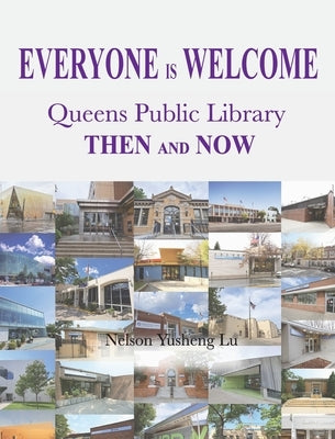Everyone Is Welcome: Queens Public Library Then and Now by Nelson Yusheng Lu