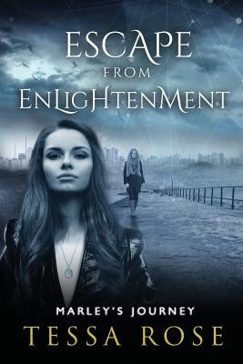 Escape From Enlightenment: Marley's Journey by Rose, Tessa