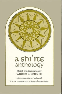 A Shi'ite Anthology by Chittick, William C.