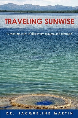 Traveling Sunwise: A moving story of discovery, trauma and triumph by Martin, Jacqueline