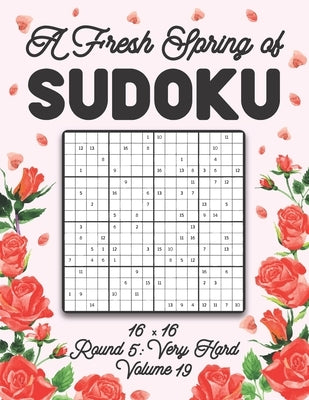 A Fresh Spring of Sudoku 16 x 16 Round 5: Very Hard Volume 19: Sudoku for Relaxation Spring Puzzle Game Book Japanese Logic Sixteen Numbers Math Cross by Zahlenspiel, Stella