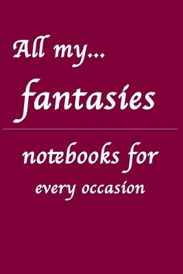 All my... fantasies: Notebooks for you - for every occasion. Also as giveaway or present to your family, friends or working team. by Hammerle, Valentin