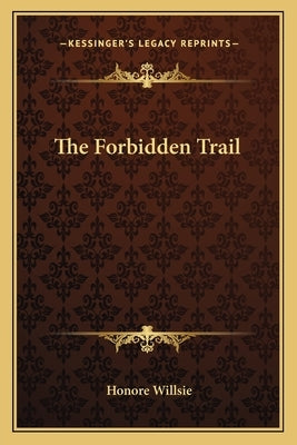 The Forbidden Trail by Willsie, Honore