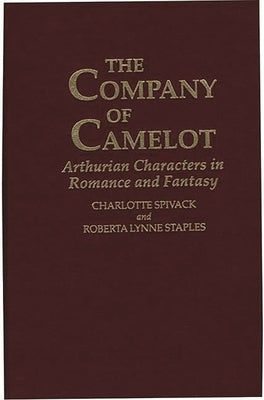 The Company of Camelot: Arthurian Characters in Romance and Fantasy by Spivack, Charlott